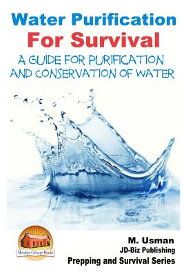 Water Purification For Survival - A Guide for Purification and Conservation of W - John Davidson