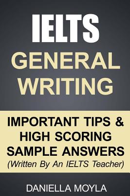 IELTS General Writing: Important Tips & High Scoring Sample Answers! - Daniella Moyla