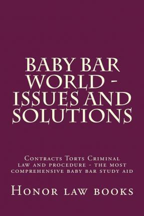 Baby Bar World - Issues and Solutions: Contracts Torts Criminal law and procedure - the most comprehensive baby bar study aid - Honor Law Books