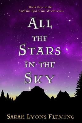 All the Stars in the Sky: Until the End of the World, Book 3 - Sarah Lyons Fleming