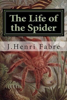 The Life of the Spider - J. Henri Fabre