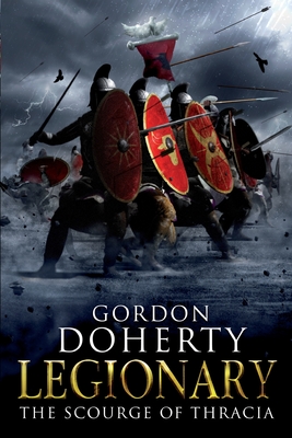 Legionary: The Scourge of Thracia - Gordon Doherty