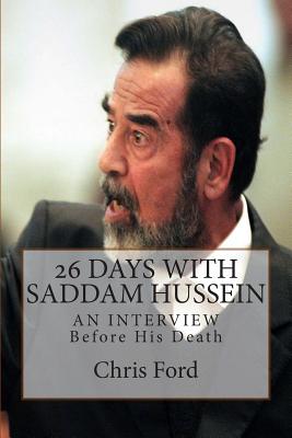 26 Days With Saddam Hussein: An Interview Before His Death - Chris Ford