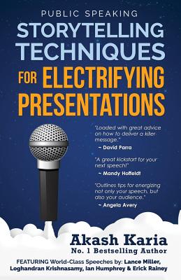 Public Speaking: Storytelling Techniques for Electrifying Presentations - Akash Karia