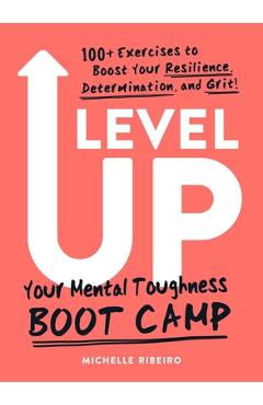 Coperta cărții 'Level Up: Your Mental Toughness Boot Camp - Michelle Ribeiro'