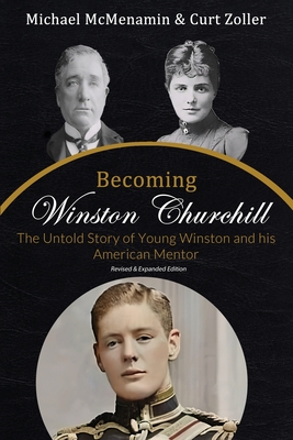 Becoming Winston Churchill: The Untold Story of Young Winston and His American Mentor - Michael Mcmenamin