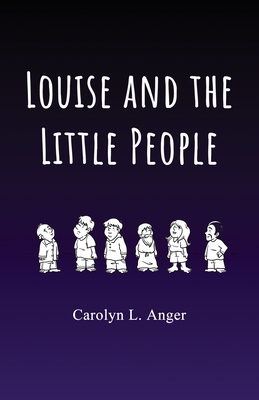 Louise and the Little People - Carolyn L. Anger