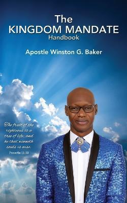 The Kingdom Mandate Handbook - Apostle Winston G. Baker