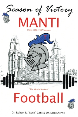 Season of Victory, MANTI Football - Robert R. 'buck' Gent