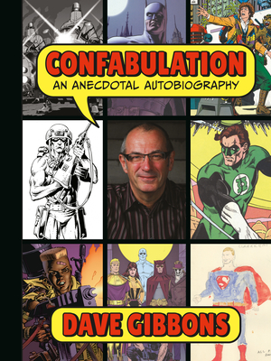 Confabulation: An Anecdotal Autobiography by Dave Gibbons - Dave Gibbons