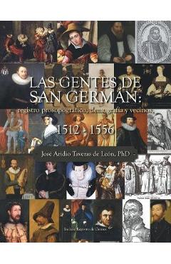 Coperta cărții 'Las Gentes De San Germán: Registro Prosopográfico, Demografía Y Vecinos, 1512 - 1556 - José Aridio Taveras De León'