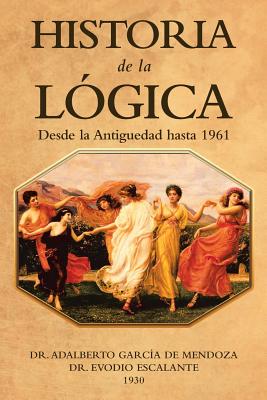 Historia De La Lógica: Desde La Antiguedad Hasta 1961 - Adalberto García De Mendoza