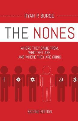 The Nones, Second Edition: Where They Came From, Who They Are, and Where They Are Going - Ryan P. Burge