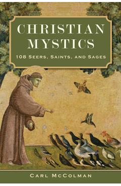 Coperta cărții 'Christian Mystics: 108 Seers, Saints, and Sages - Carl Mccolman'