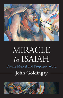 Miracle in Isaiah: Divine Marvel and Prophetic World - John Goldingay