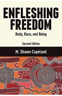Enfleshing Freedom: Body, Race, and Being, Second Edition - M. Shawn Copeland