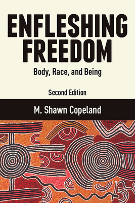 Enfleshing Freedom: Body, Race, and Being, Second Edition - M. Shawn Copeland