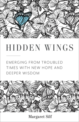Hidden Wings: Emerging from Troubled Times with New Hope and Deeper Wisdom - Margaret Silf
