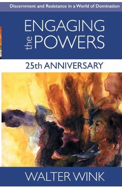 Engaging the Powers: 25th Anniversary Edition - Walter Wink