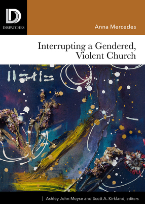Interrupting a Gendered, Violent Church - Anna Mercedes