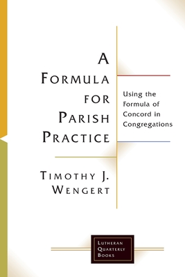A Formula for Parish Practice - Timothy J. Wengert