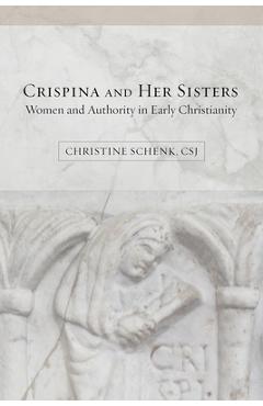 Coperta cărții 'Crispina and Her Sisters: Women and Authority in Early Christianity - Christine Schenk'