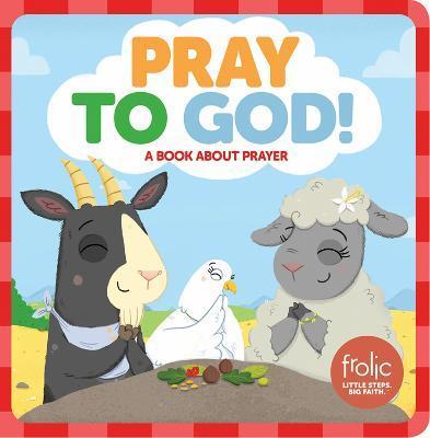 Pray to God: A Book about Prayer - Jennifer Hilton