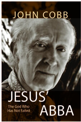 Jesus Abba: The God Who Has Not Failed - John B. Cobb