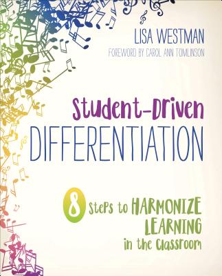 Student-Driven Differentiation: 8 Steps to Harmonize Learning in the Classroom - Lisa D. Westman