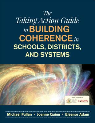 The Taking Action Guide to Building Coherence in Schools, Districts, and Systems - Ontario Principals Council