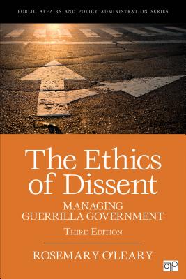 The Ethics of Dissent: Managing Guerrilla Government - Rosemary O′leary