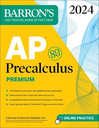 AP Precalculus Premium, 2024: 3 Practice Tests + Comprehensive Review + Online Practice - Christina Pawlowski-polanish