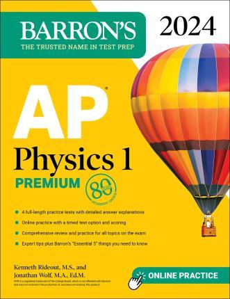 AP Physics 1 Premium, 2024: 4 Practice Tests + Comprehensive Review + Online Practice - Kenneth Rideout