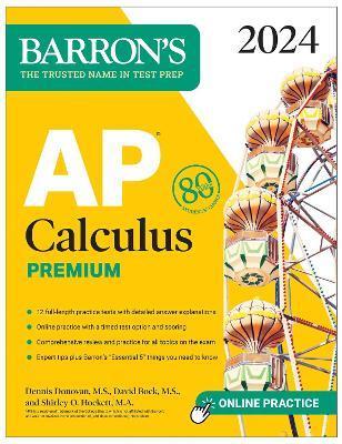 AP Calculus Premium, 2024: 12 Practice Tests + Comprehensive Review + Online Practice - David Bock