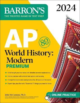 AP World History: Modern Premium, 2024: 5 Practice Tests + Comprehensive Review + Online Practice - John Mccannon