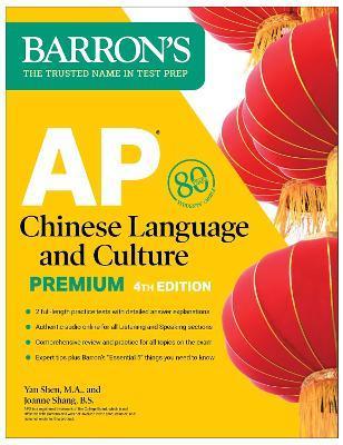 AP Chinese Language and Culture Premium, Fourth Edition: 2 Practice Tests + Comprehensive Review + Online Audio - Yan Shen