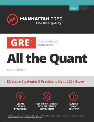 GRE All the Quant: Effective Strategies & Practice from 99th Percentile Instructors - Manhattan Prep