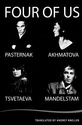 Four of Us: Pasternak, Akhmatova, Mandelstam, Tsvetaeva - Boris Pasternak