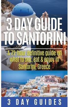 Coperta cărții '3 Day Guide to Santorini, A 72-Hour Definitive Guide On What to See, Eat & Enjoy - 3. Day Guides'