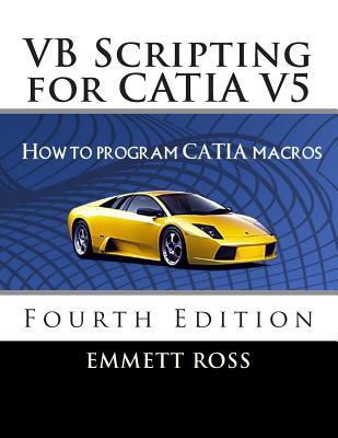 VB Scripting for CATIA V5: How to Program CATIA Macros - Emmett Ross