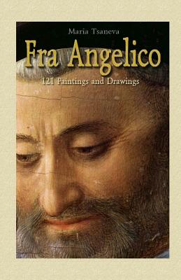 Fra Angelico: 121 Paintings and Drawings - Maria Tsaneva