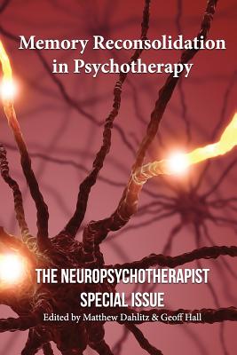 Memory Reconsolidation in Psychotherapy: The Neuropsychotherapist Special Issue - Robin Ticic
