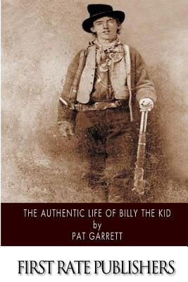 The Authentic Life of Billy the Kid - Pat Garrett