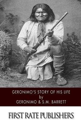 Geronimo's Story of His Life - S. M. Barrett