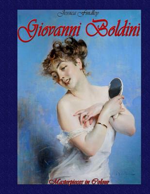 Giovanni Boldini: Masterpieces in Colour - Jessica Findley