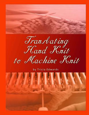 Translating Hand Knit to Machine Knit - Tricia L. Edwards