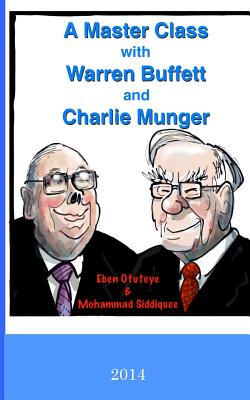 A Master Class with Warren Buffett and Charlie Munger - Mohammad Siddiquee