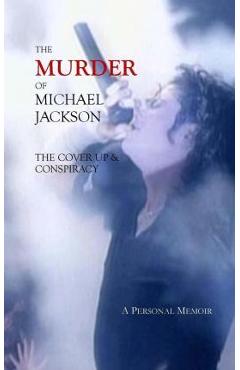 Coperta cărții 'The Murder of Michael Jackson: The Cover Up & Conspiracy - Deborah Stefaniak'