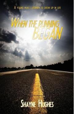 Coperta cărții 'When the Running Began: A Young Man's Journey to Show Up in Life - Mr Shayne Hughes'