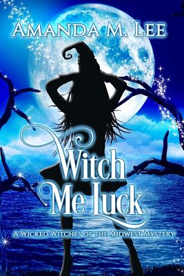 Witch Me Luck - Amanda M. Lee